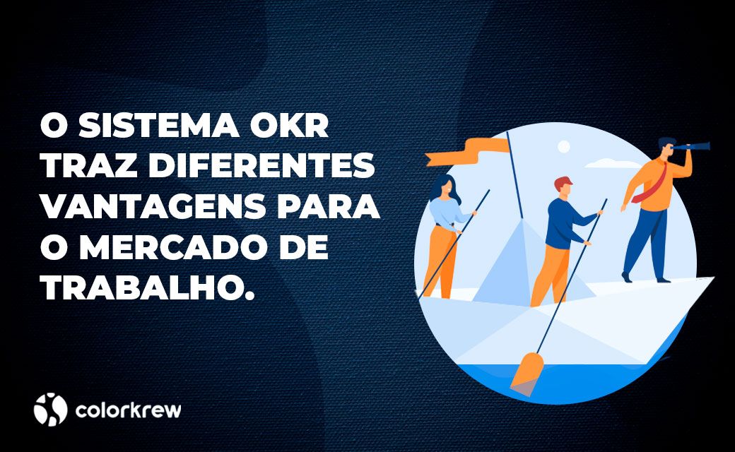 A metodologia OKR traz diferentes vantagens para o mercado de trabalho