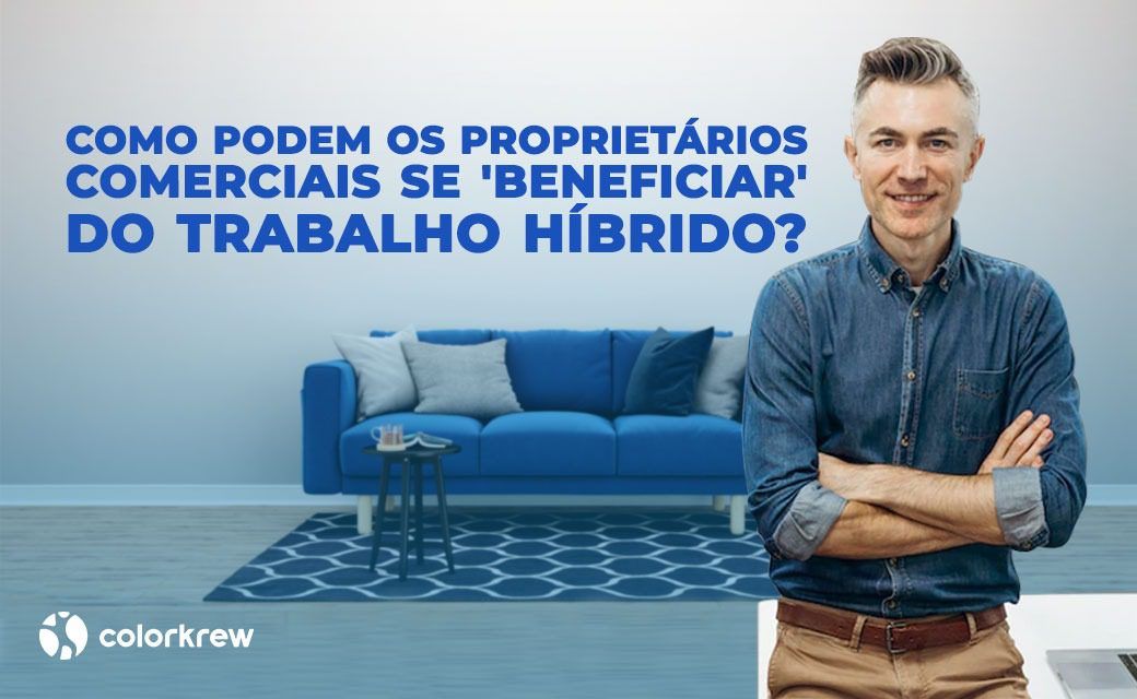 Como Podem os Proprietários Comerciais se "beneficiar" do trabalho híbrido?