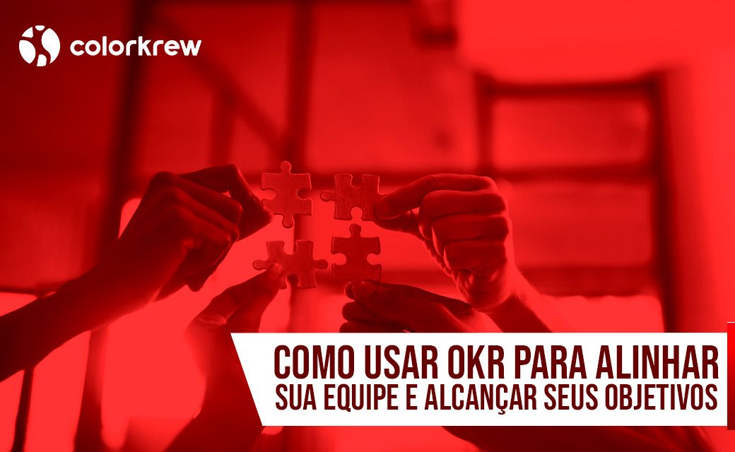 Como usar okr para alinhar sua equipe e alcançar seus objetivos