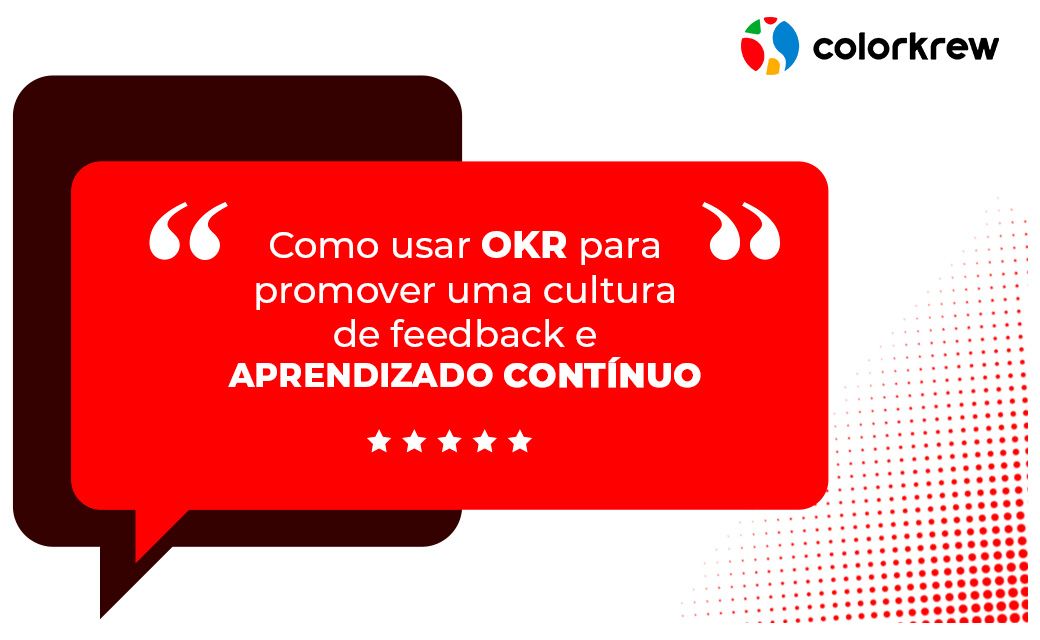 Como usar okr para promover uma cultura de feedback e aprendizado contínuo