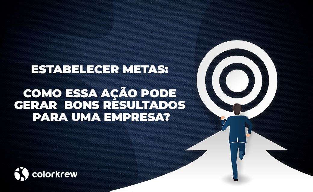 Estabelecer metas: como essa ação pode gerar bons resultados para uma empresa?