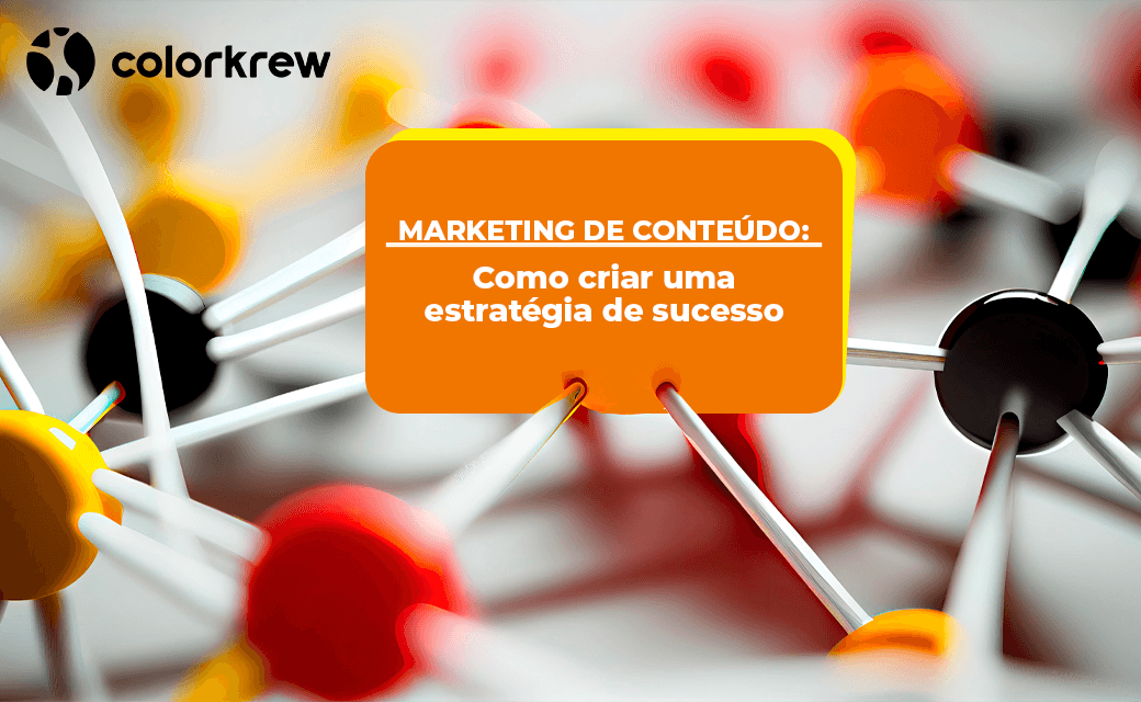Marketing de Conteúdo: Como criar uma estratégia de sucesso