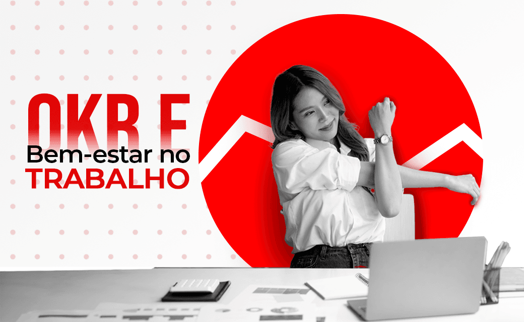 OKR e Bem-estar no Trabalho
