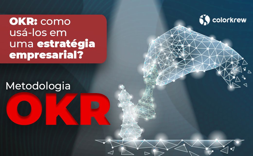 OKR: como usá-los em uma estratégia empresarial?