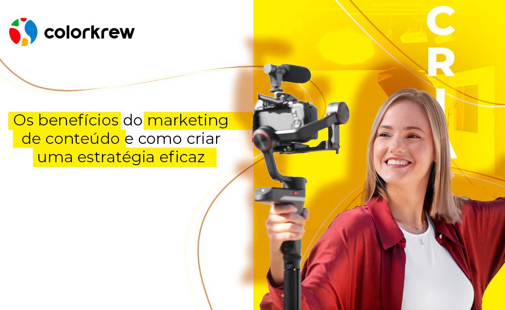 Os benefícios do marketing de conteúdo e como criar uma estratégia eficaz