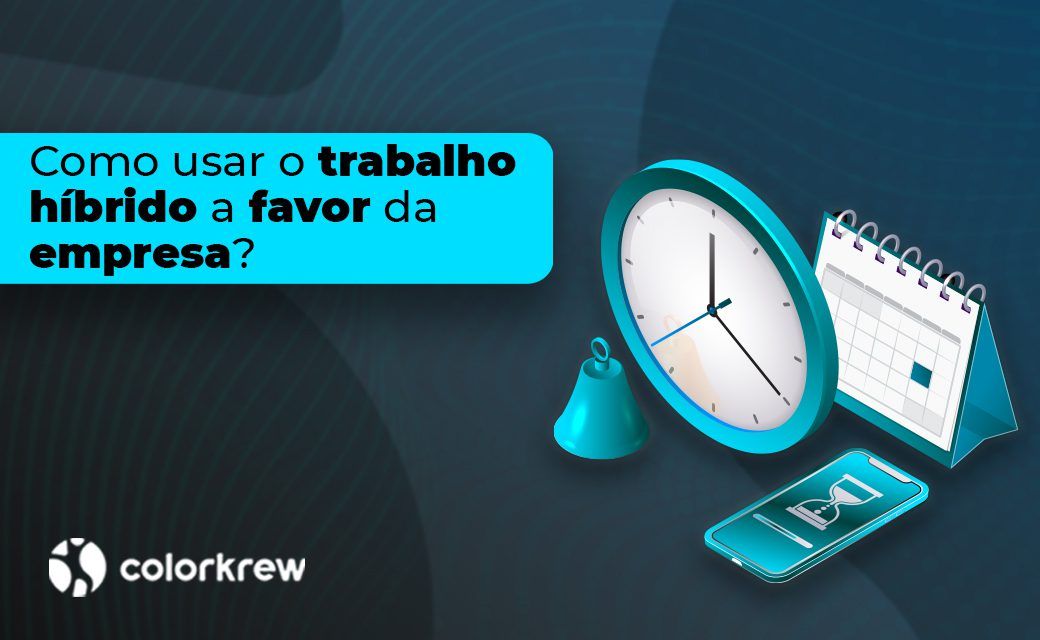 Como usar o trabalho hibrido a favor da empresa?