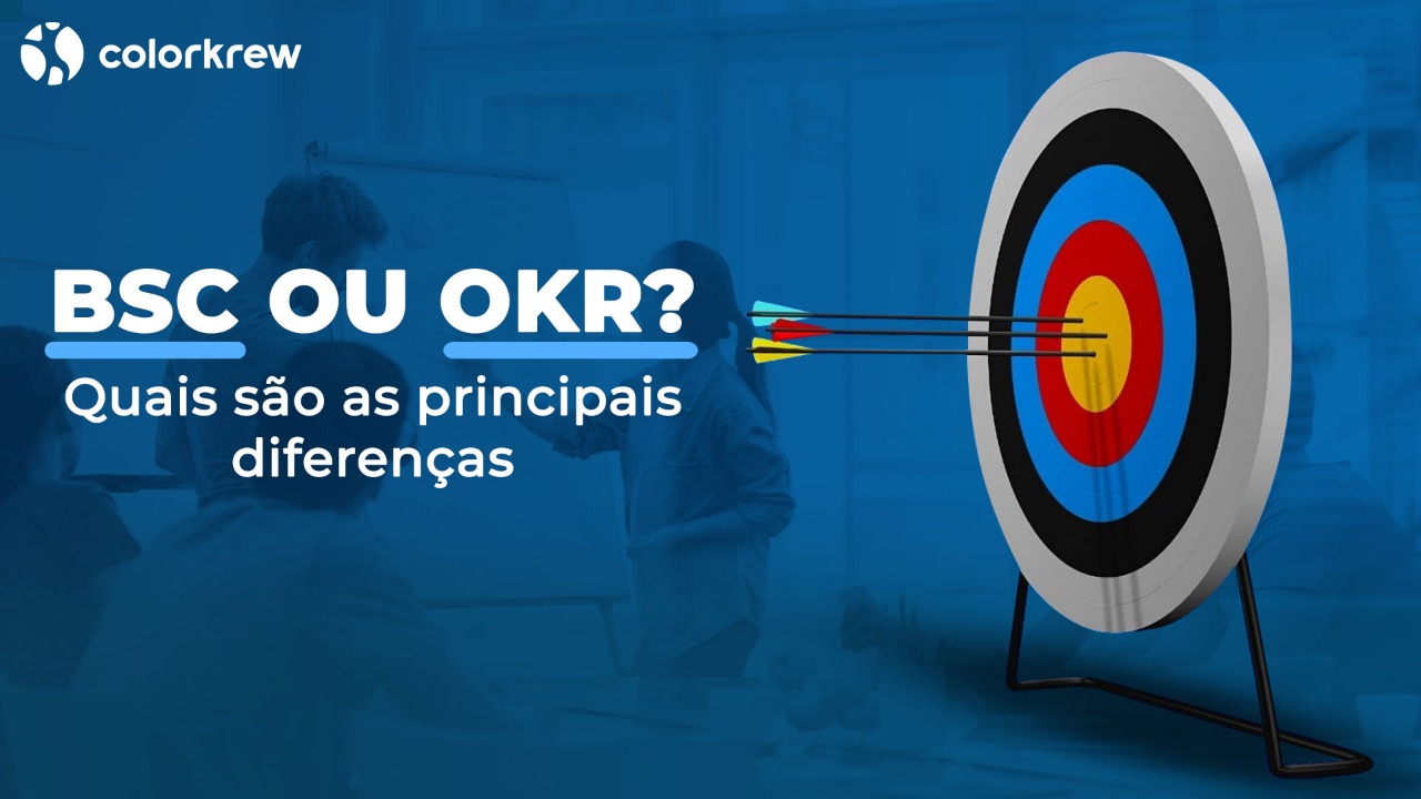 BSC ou OKR? Quais são as principais diferenças? - Colorkrew Brasil